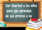 Aprender de los errores. Dar libertad para que aprendan de ellos | Recurso educativo 762329