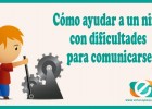 Principales trastornos de la comunicación en los niños | Recurso educativo 764407