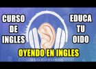 CURSO DE INGLES EDUCA TU OIDO OYENDO EN INGLES COMPLETO Y GRATIS | Recurso educativo 787351